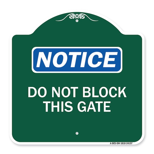 Designer Series Sign Do Not Block This Gate, Green & White Aluminum Sign, 18" x 18", GW-1818-24157